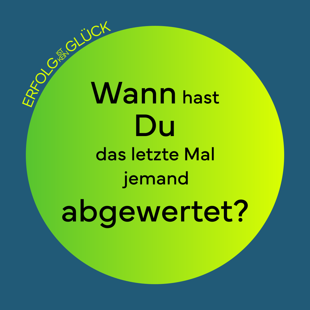 Slide 1 stellt die Frage, wann Du das letzte Mal jemand abgewertet hast.