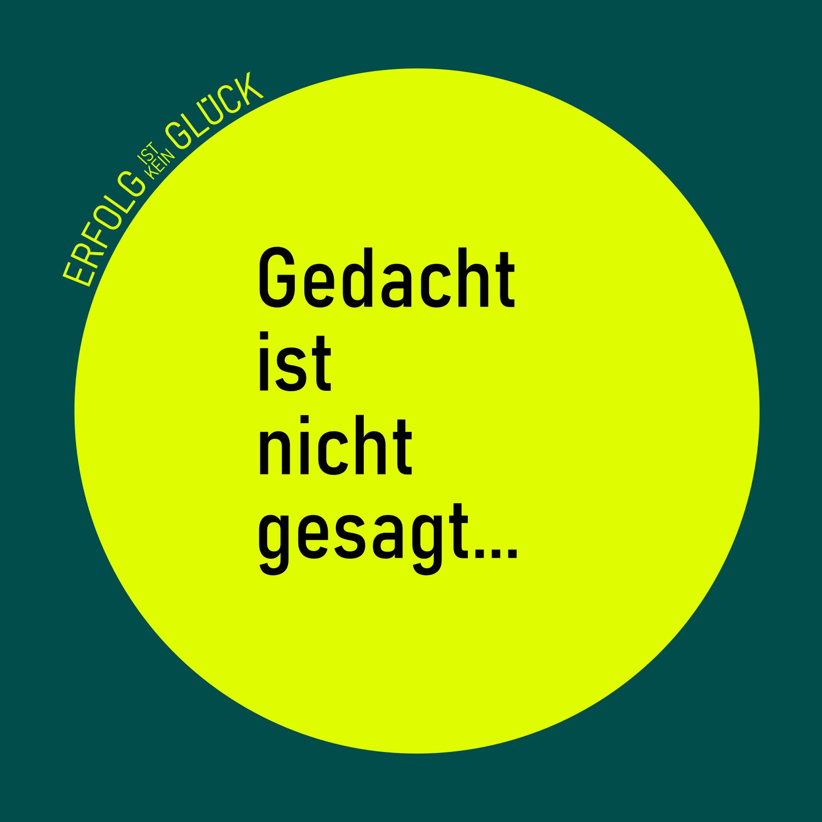 Gedacht ist nicht gesagt...