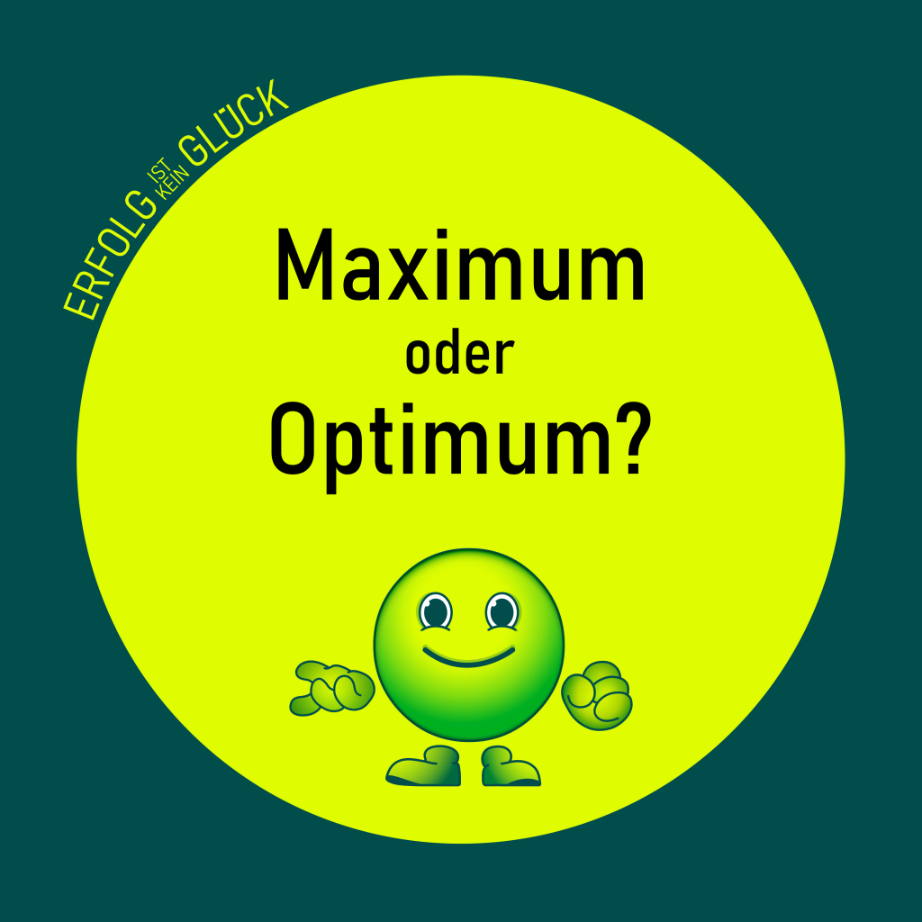 Die Entscheidung zwischen Optimum und Maximum