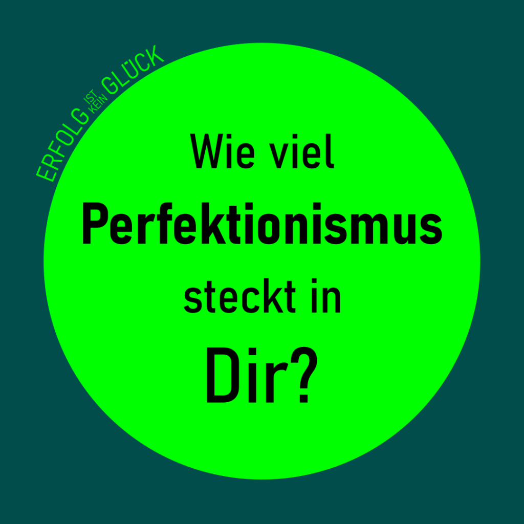 Wie viel Perfektionismus steckt in Dir?