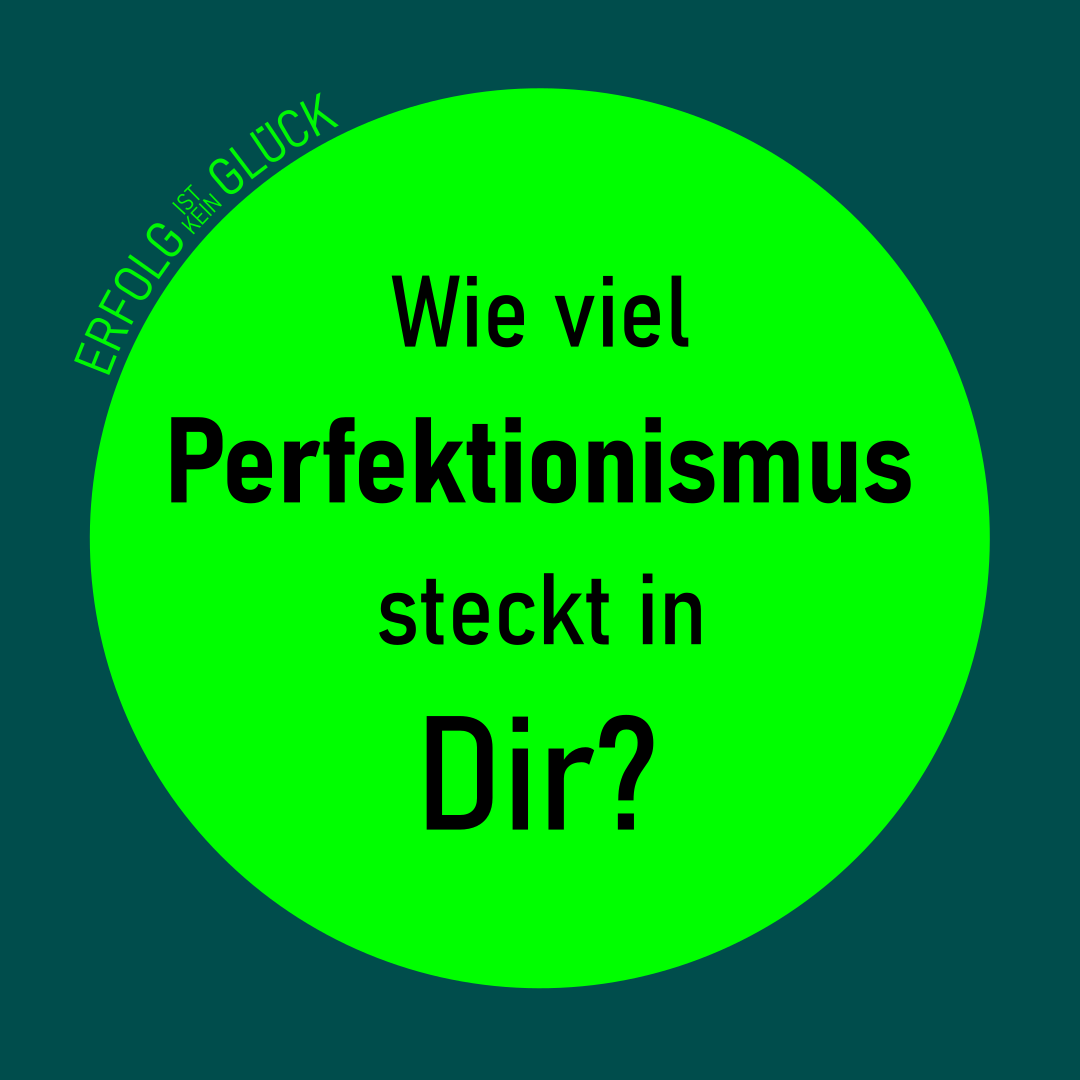 Wie viel Perfektionismus steckt in Dir?