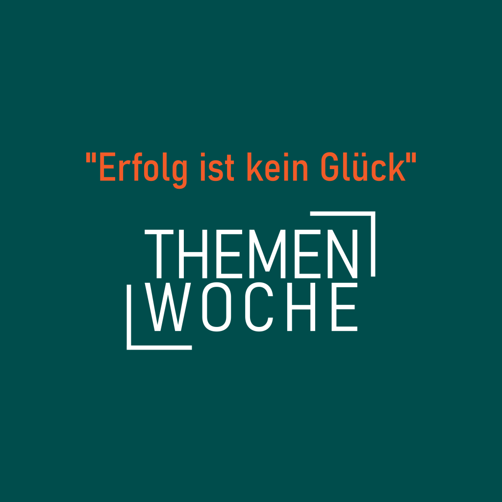 Das Format Themenwoche diesmal: "Erfolg ist kein Glück"