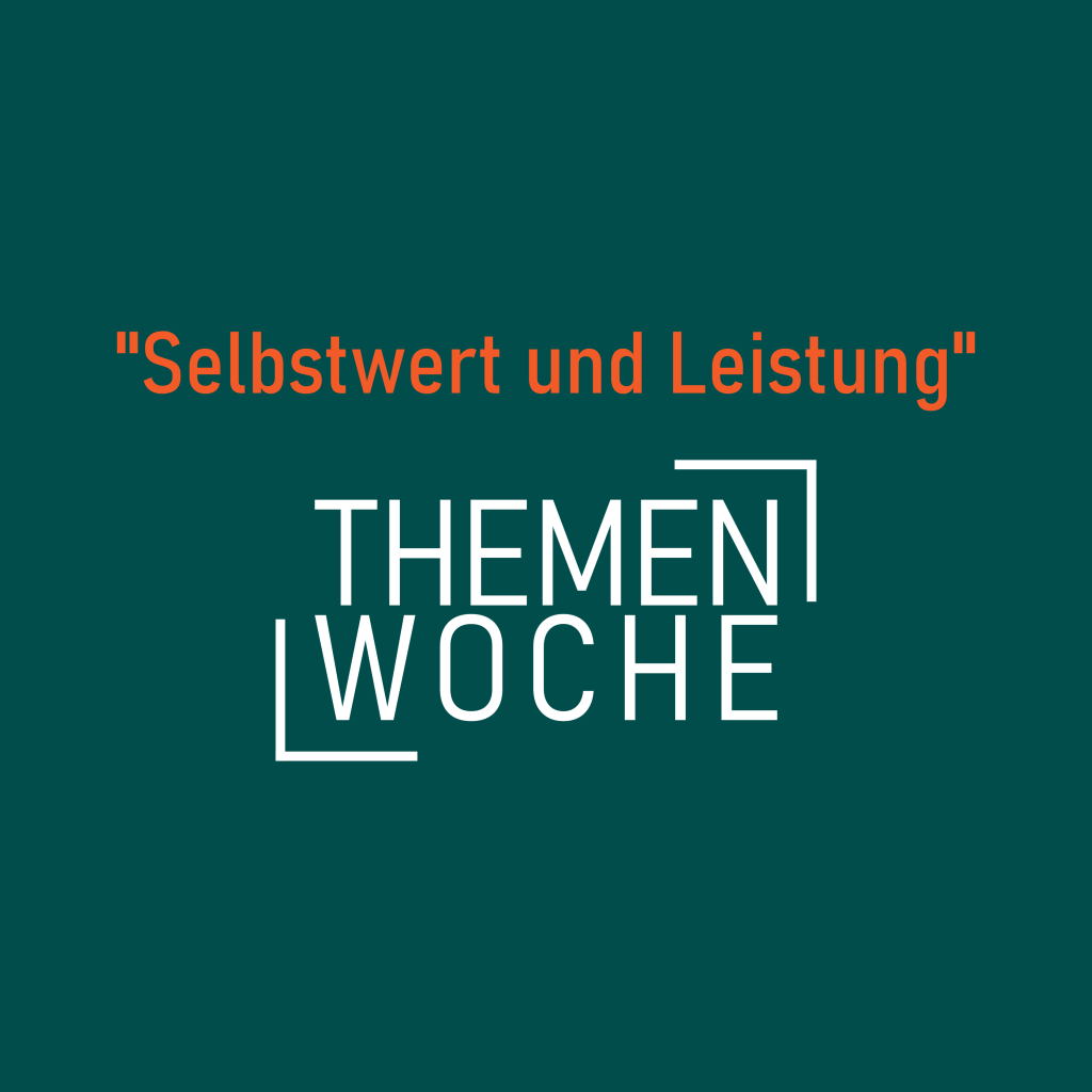 Das Format Themenwoche diesmal: "Selbstwert und Leistung"